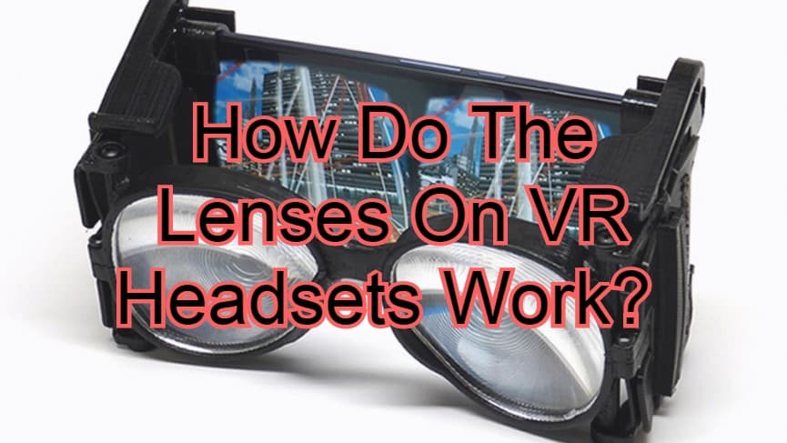 How Do The Lenses On VR Headsets Work?