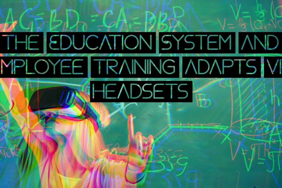 The Education System and Employee Training Adapts VR Headsets