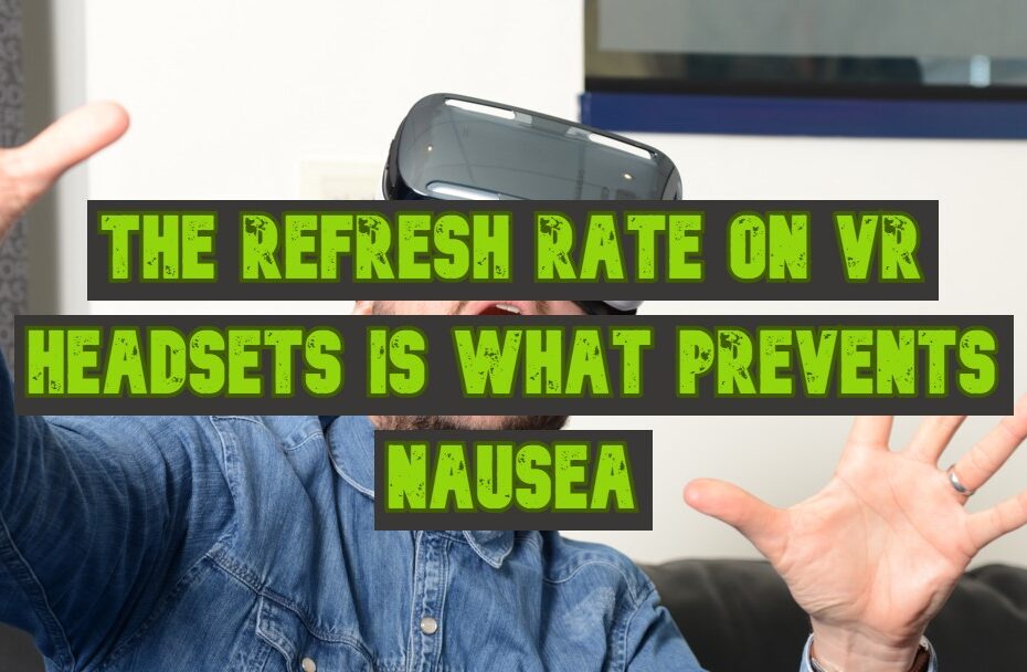 The Refresh Rate on VR Headsets is What Prevents Nausea